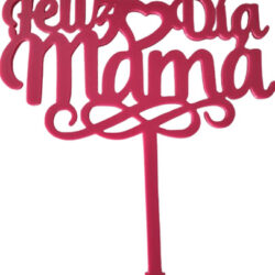 Topper Acrílico Feliz Día Mamá